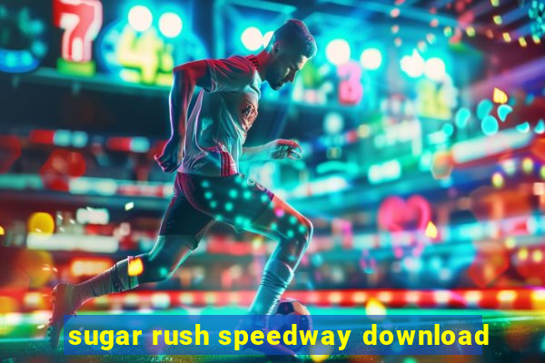 sugar rush speedway download